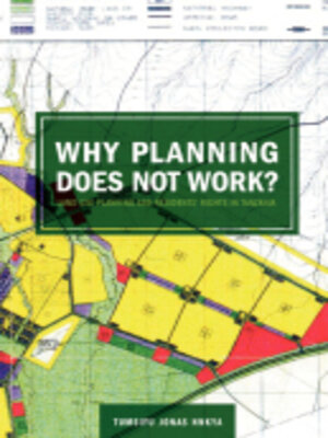 cover image of Why Planning Does Not Work. Land Use Planning and Residents� Rights in Tanzania